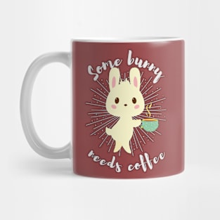 Funny Rabbit Bunny Pun Coffee Lover Gift- Some bunny needs coffee Mug